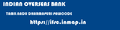 INDIAN OVERSEAS BANK  TAMIL NADU DHARMAPURI PALACODE   ifsc code